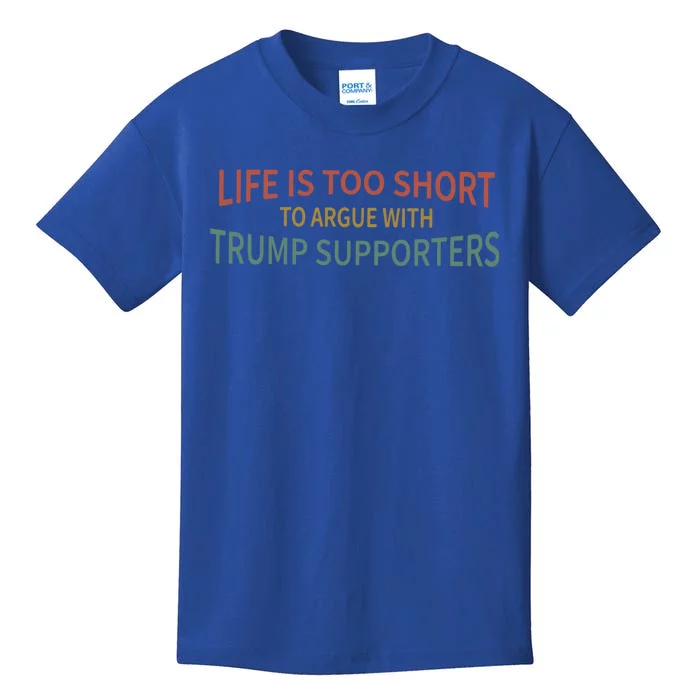 Life Is Too Short To Argue With Trump Supporters Cute Gift Kids T-Shirt