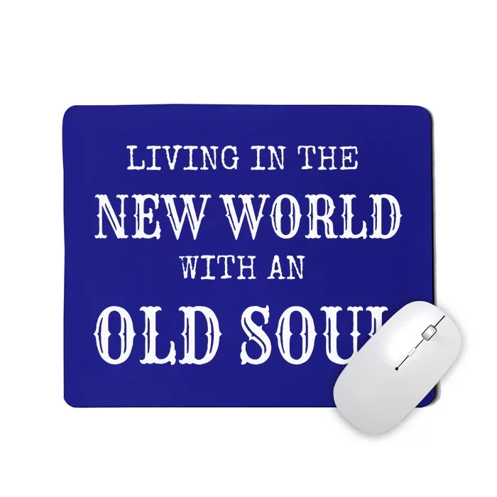 Living In The New World With An Old Soul Mousepad