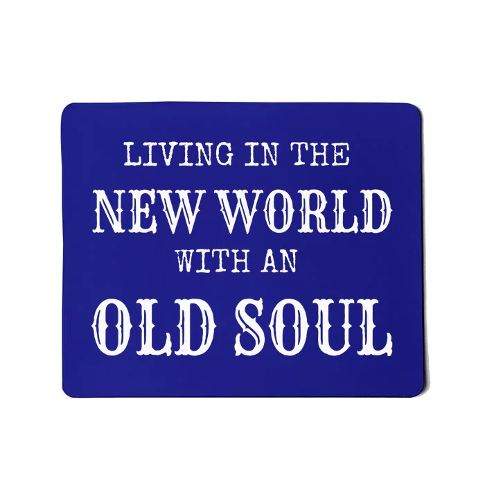 Living In The New World With An Old Soul Mousepad