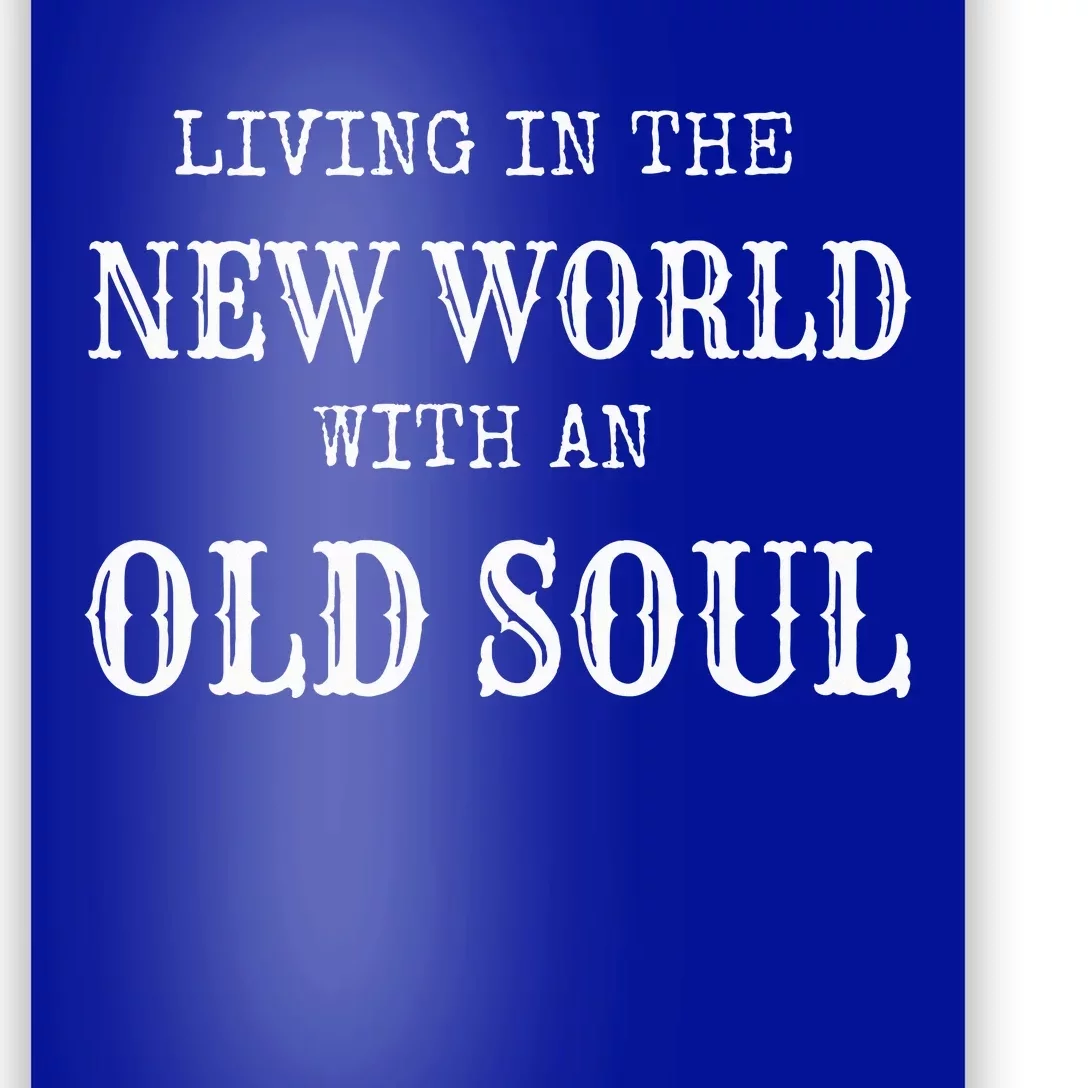 Living In The New World With An Old Soul Poster