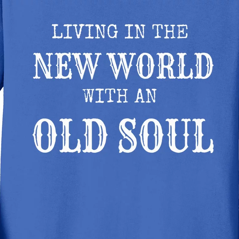 Living In The New World With An Old Soul Kids Long Sleeve Shirt