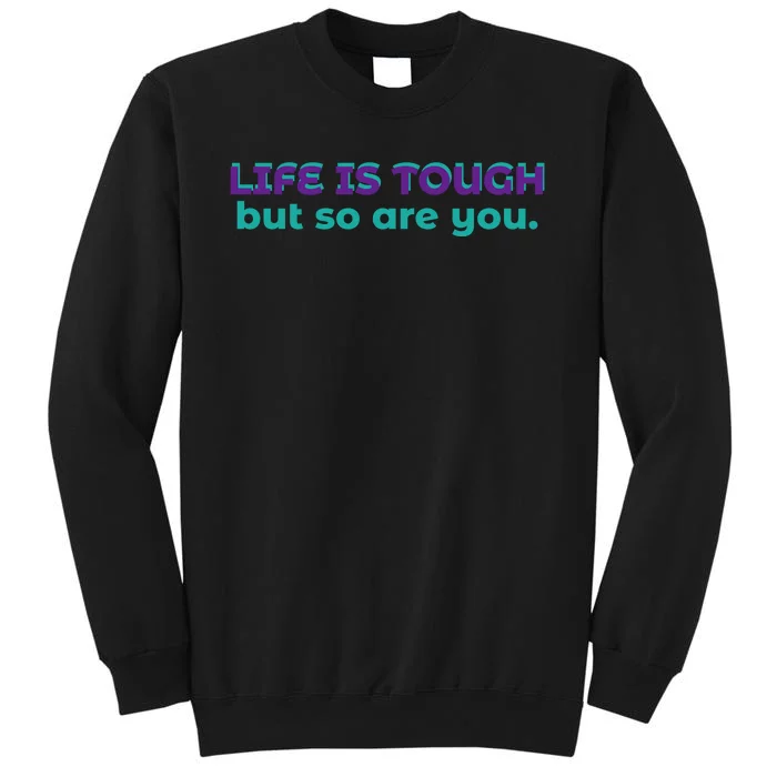 Life Is Tough But So Are You Sweatshirt