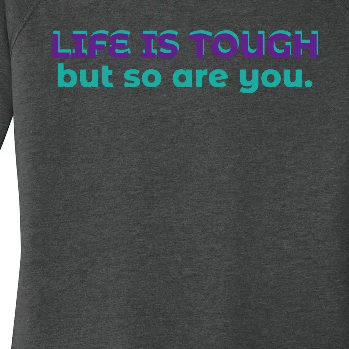 Life Is Tough But So Are You Women's Perfect Tri Tunic Long Sleeve Shirt