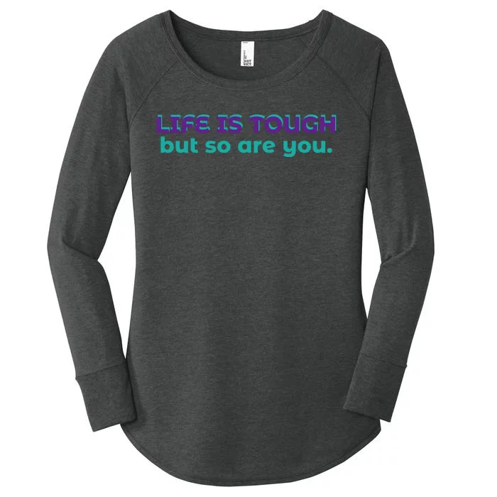 Life Is Tough But So Are You Women's Perfect Tri Tunic Long Sleeve Shirt