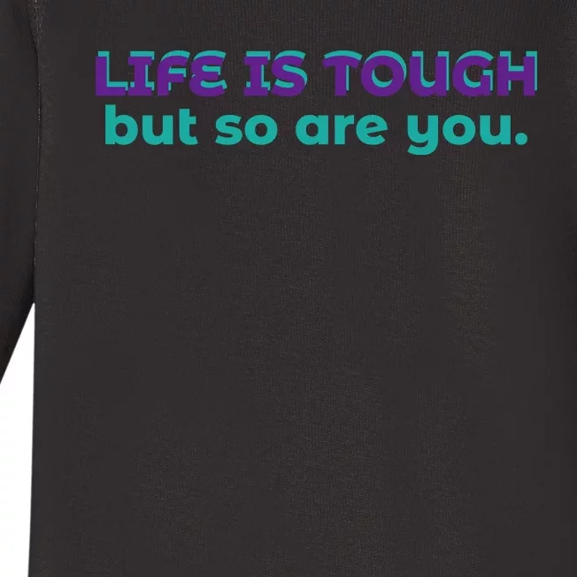 Life Is Tough But So Are You Baby Long Sleeve Bodysuit