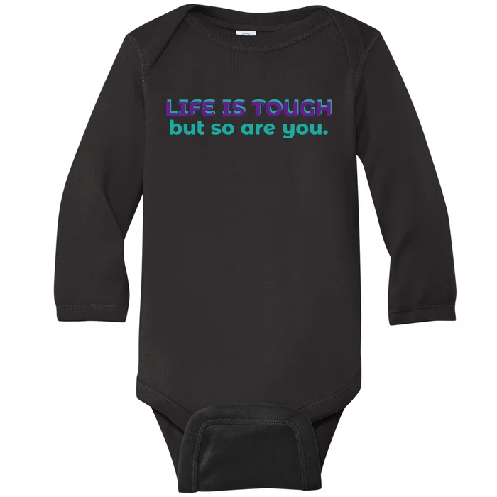 Life Is Tough But So Are You Baby Long Sleeve Bodysuit