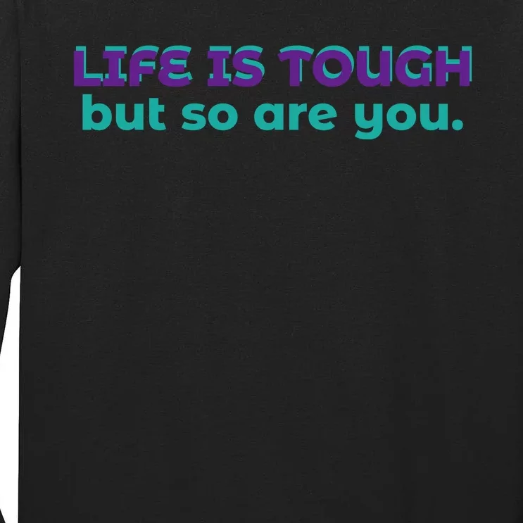 Life Is Tough But So Are You Tall Long Sleeve T-Shirt