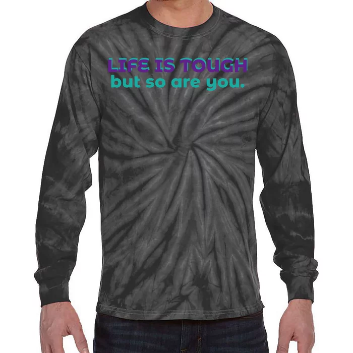 Life Is Tough But So Are You Tie-Dye Long Sleeve Shirt