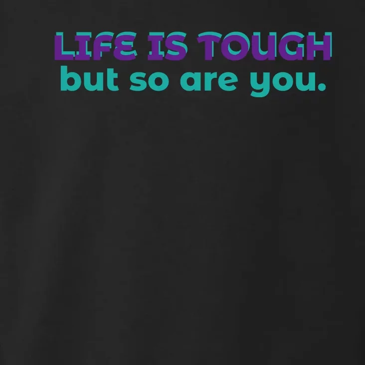 Life Is Tough But So Are You Toddler Hoodie