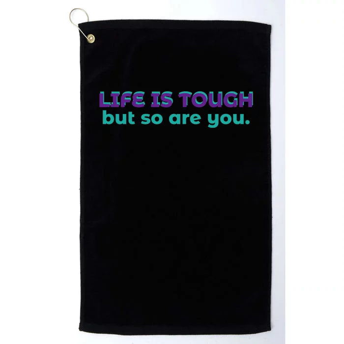 Life Is Tough But So Are You Platinum Collection Golf Towel