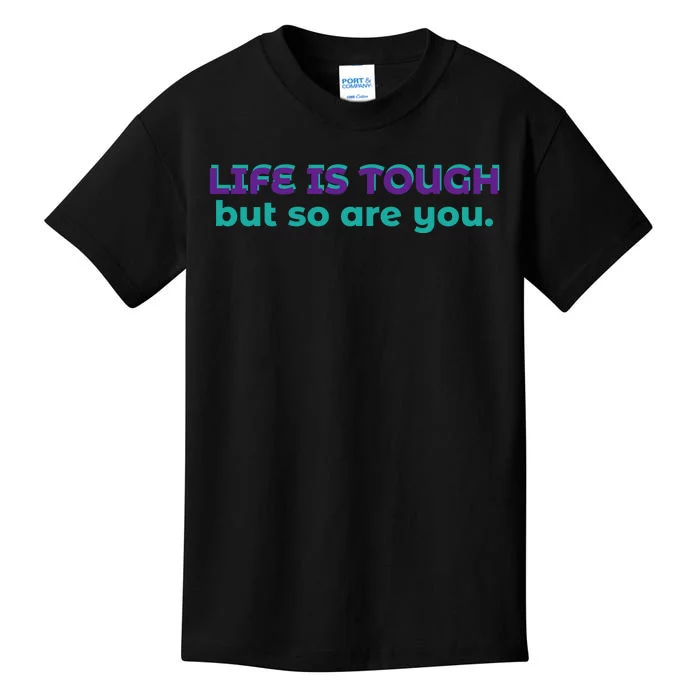 Life Is Tough But So Are You Kids T-Shirt