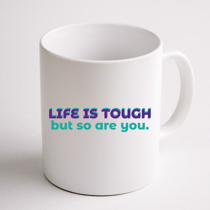 Life Is Tough But So Are You Front & Back Coffee Mug