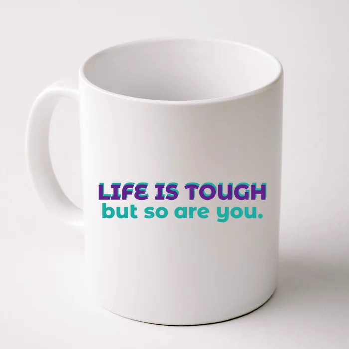 Life Is Tough But So Are You Front & Back Coffee Mug