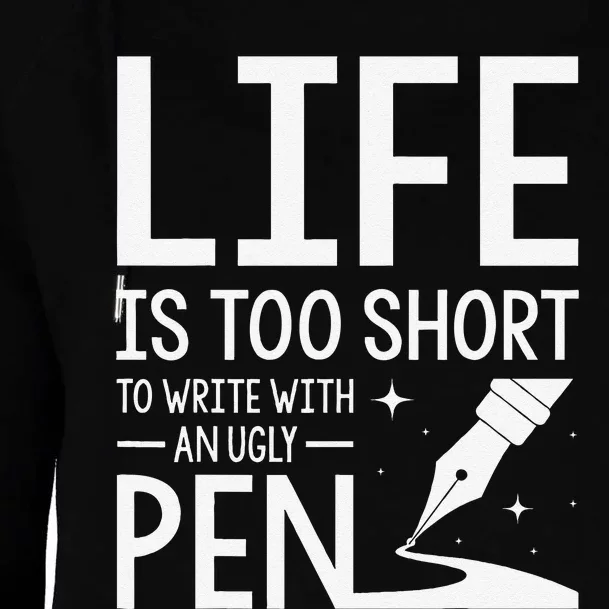 Life Is Too Short To Write With An Ugly Pen Funny Gift Womens Funnel Neck Pullover Hood