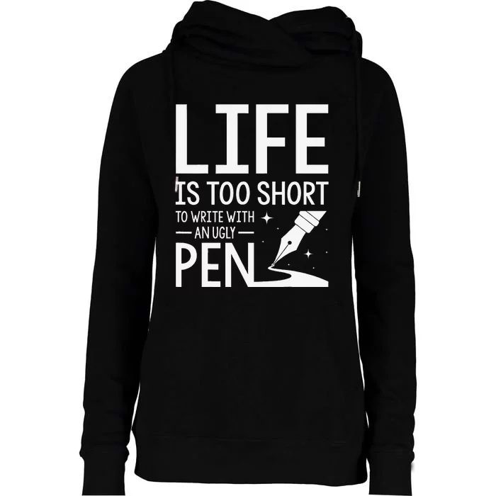 Life Is Too Short To Write With An Ugly Pen Funny Gift Womens Funnel Neck Pullover Hood