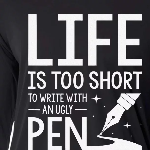 Life Is Too Short To Write With An Ugly Pen Funny Gift Cooling Performance Long Sleeve Crew