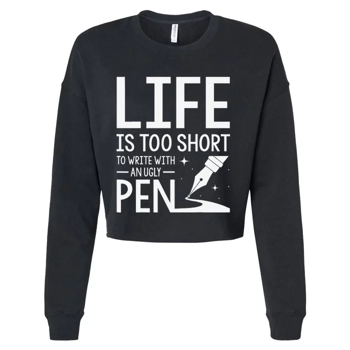 Life Is Too Short To Write With An Ugly Pen Funny Gift Cropped Pullover Crew