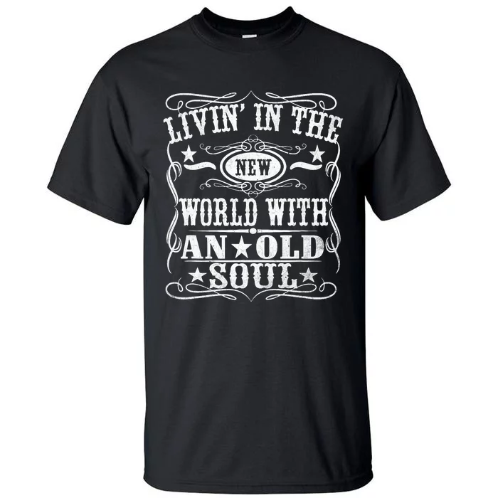 Living In The New World With An Old Soul Tall T-Shirt