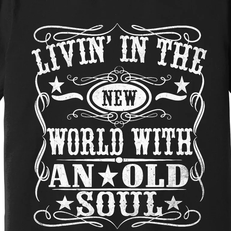 Living In The New World With An Old Soul Premium T-Shirt