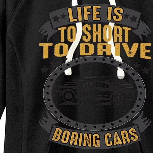 Life Is Too Short To Drive Boring Cars Funny Car Quote Women's Fleece Hoodie