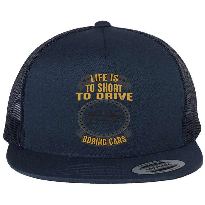 Life Is Too Short To Drive Boring Cars Funny Car Quote Flat Bill Trucker Hat