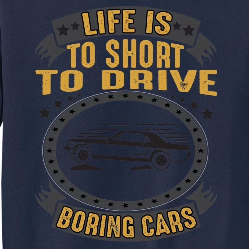 Life Is Too Short To Drive Boring Cars Funny Car Quote Tall Sweatshirt