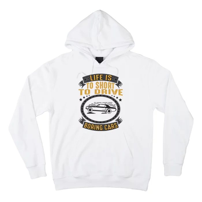 Life Is Too Short To Drive Boring Cars Funny Car Quote Hoodie