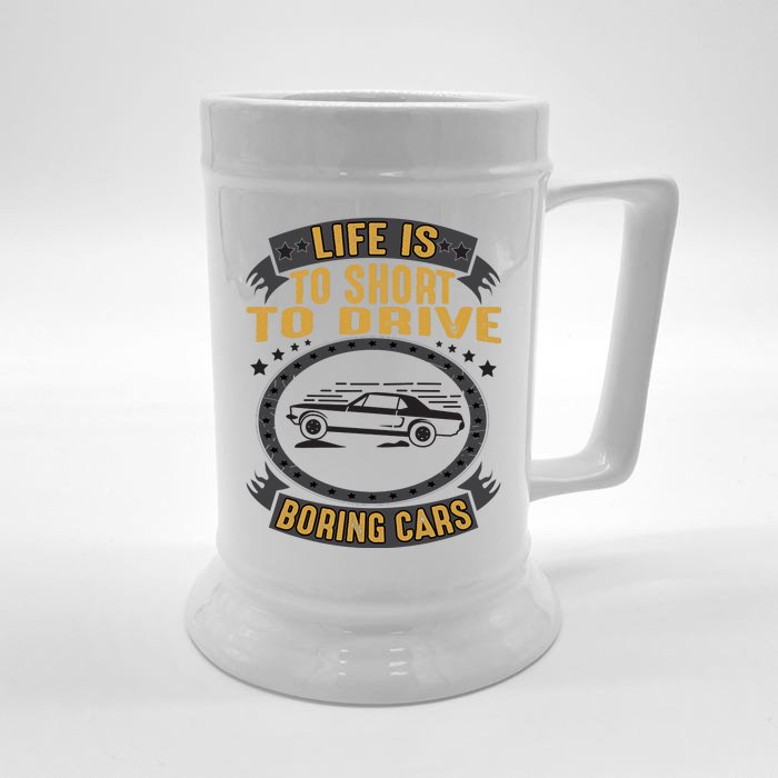 Life Is Too Short To Drive Boring Cars Funny Car Quote Front & Back Beer Stein