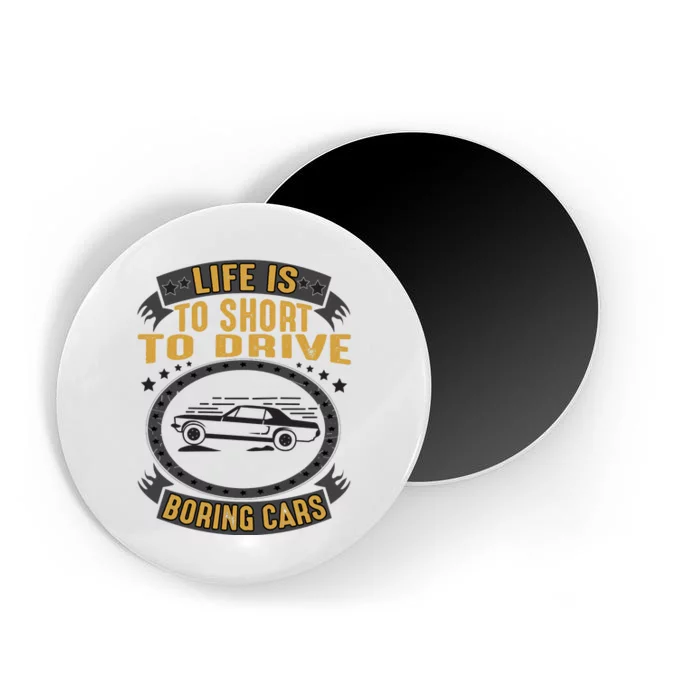 Life Is Too Short To Drive Boring Cars Funny Car Quote Magnet