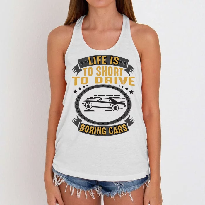 Life Is Too Short To Drive Boring Cars Funny Car Quote Women's Knotted Racerback Tank