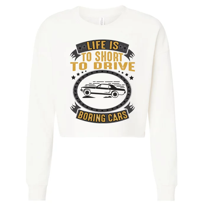 Life Is Too Short To Drive Boring Cars Funny Car Quote Cropped Pullover Crew