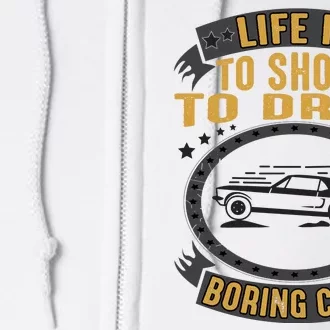 Life Is Too Short To Drive Boring Cars Funny Car Quote Full Zip Hoodie