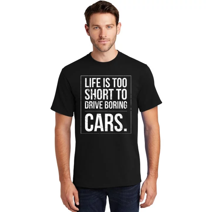 Life Is Too Short To Drive Boring Cars Funny Car Quote Distressed Tall  T-Shirt