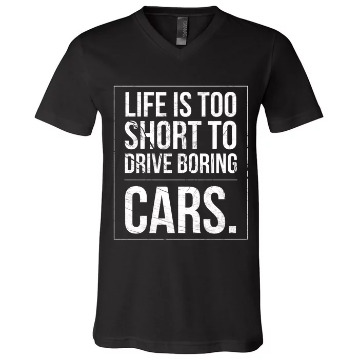 Life Is Too Short To Drive Boring Cars Funny Car Quote Distressed V-Neck T-Shirt