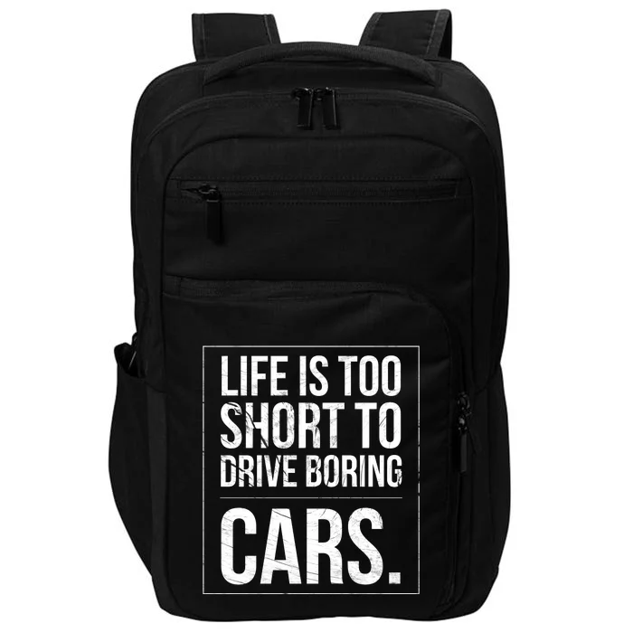 Life Is Too Short To Drive Boring Cars Funny Car Quote Distressed Impact Tech Backpack