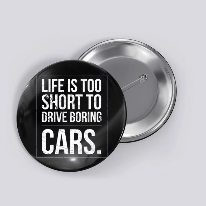 Life Is Too Short To Drive Boring Cars Funny Car Quote Distressed Button