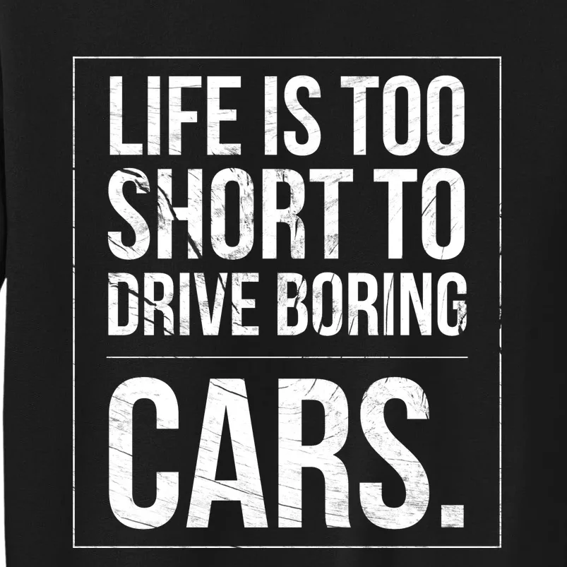 Life Is Too Short To Drive Boring Cars Funny Car Quote Distressed Tall Sweatshirt