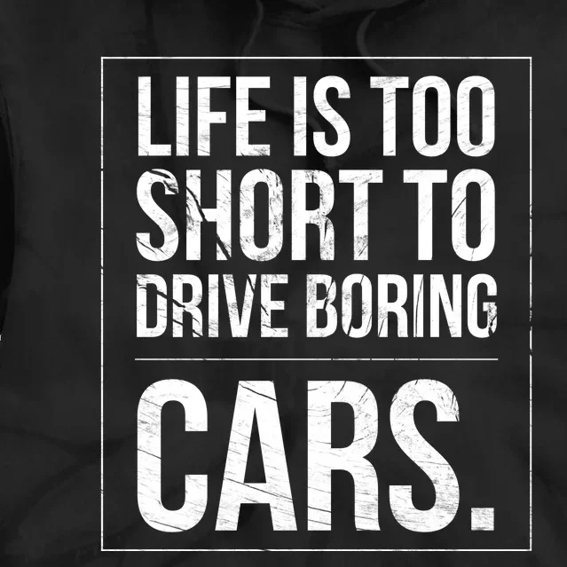 Life Is Too Short To Drive Boring Cars Funny Car Quote Distressed Tie Dye Hoodie