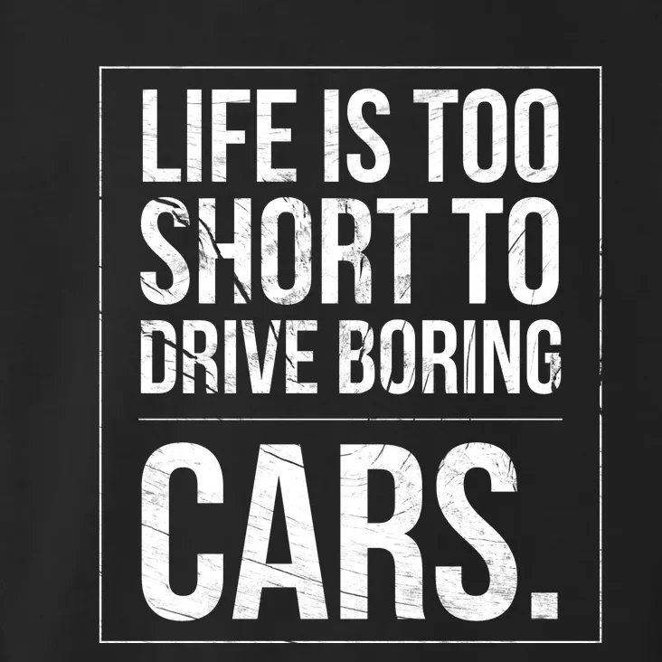 Life Is Too Short To Drive Boring Cars Funny Car Quote Distressed Toddler Hoodie