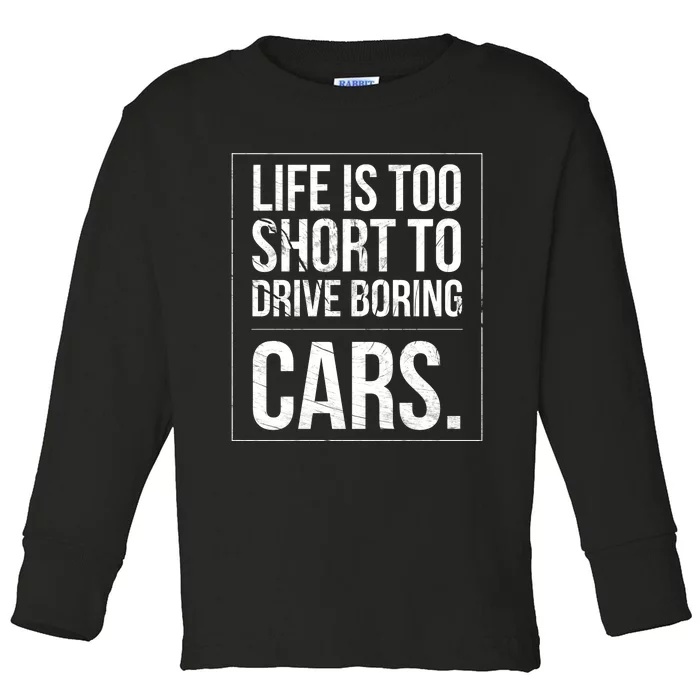 Life Is Too Short To Drive Boring Cars Funny Car Quote Distressed Toddler Long Sleeve Shirt