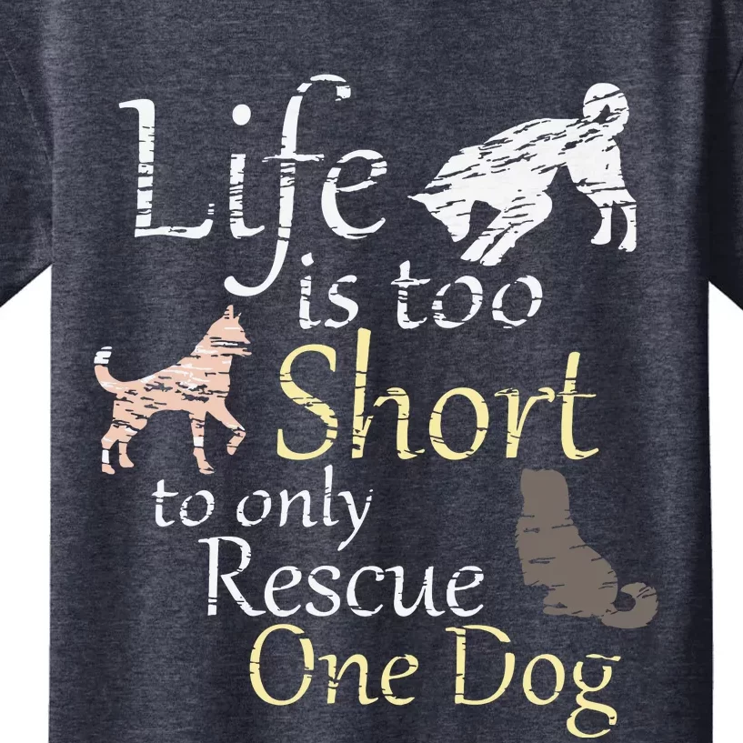 Life Is Too Short To Only Rescue One Dog Foster Mom Gift Kids T-Shirt