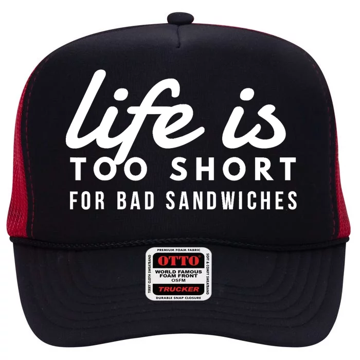 Life is Too Short for Bad Sandwiches Sandwich Artist & Lover High Crown Mesh Trucker Hat