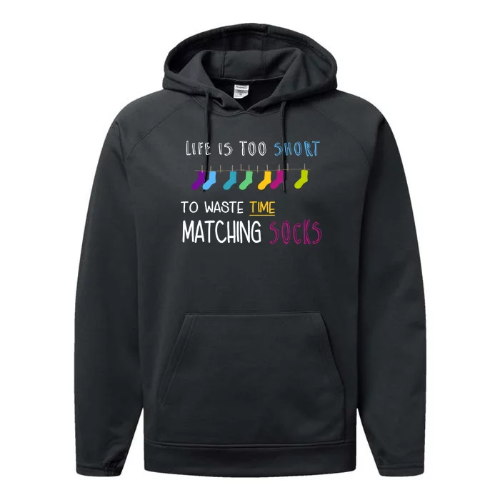 Life Is Too Short To Waste Time Matching Socks Performance Fleece Hoodie