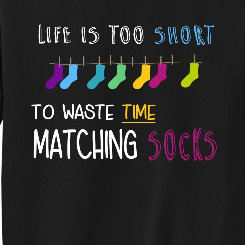 Life Is Too Short To Waste Time Matching Socks Sweatshirt