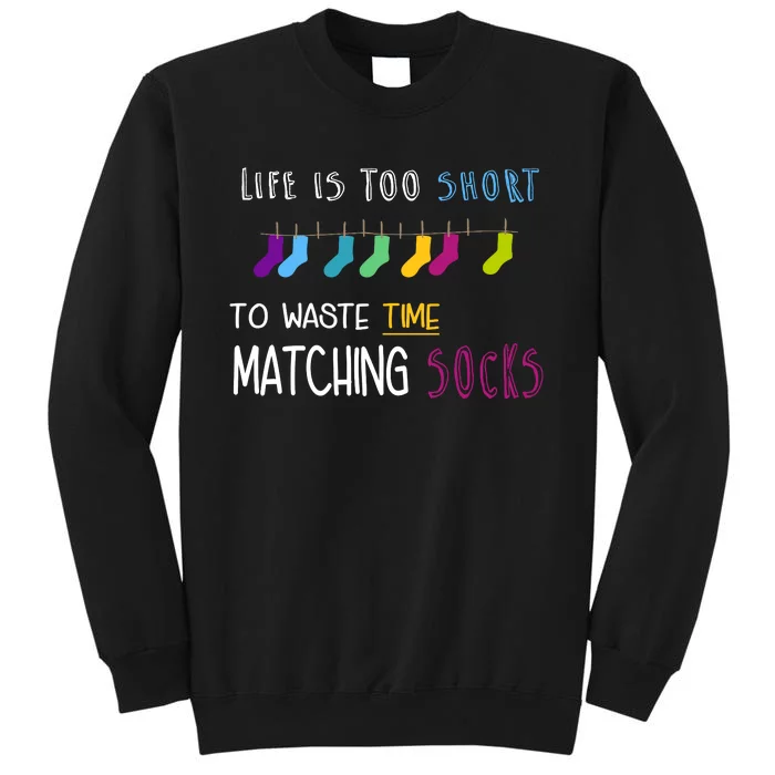 Life Is Too Short To Waste Time Matching Socks Sweatshirt