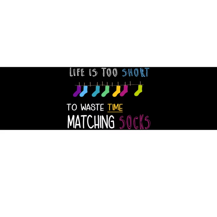 Life Is Too Short To Waste Time Matching Socks Bumper Sticker