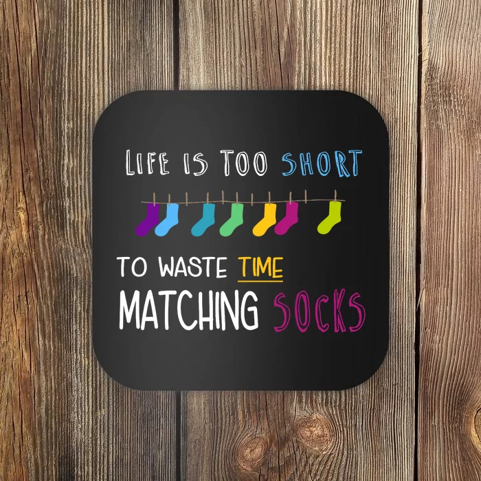 Life Is Too Short To Waste Time Matching Socks Coaster