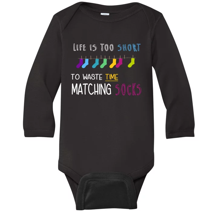 Life Is Too Short To Waste Time Matching Socks Baby Long Sleeve Bodysuit