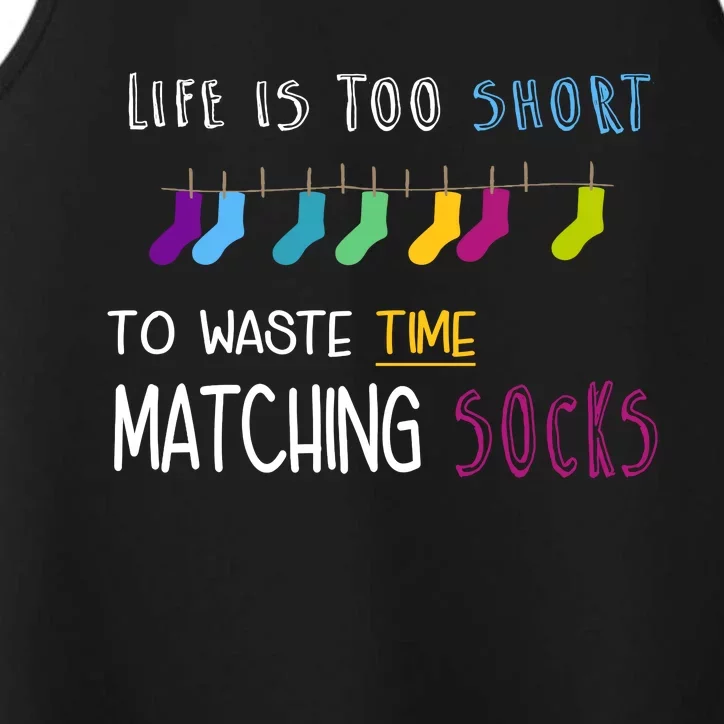 Life Is Too Short To Waste Time Matching Socks Performance Tank