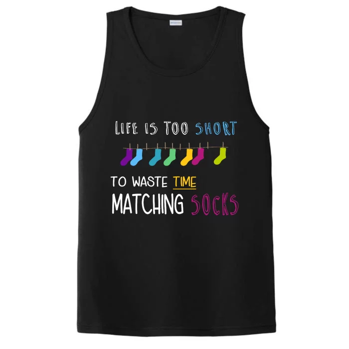 Life Is Too Short To Waste Time Matching Socks Performance Tank